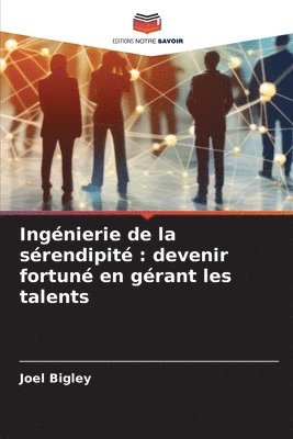 bokomslag Ingénierie de la sérendipité: devenir fortuné en gérant les talents