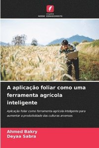 bokomslag A aplicação foliar como uma ferramenta agrícola inteligente