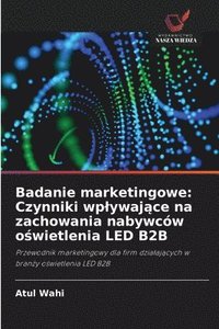 bokomslag Badanie marketingowe: Czynniki wplywaj&#261;ce na zachowania nabywców o&#347;wietlenia LED B2B