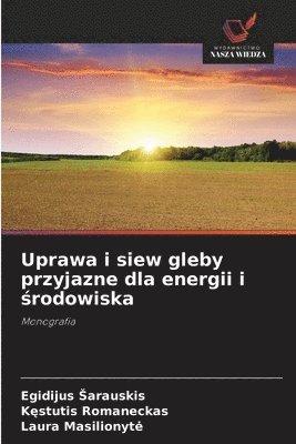 bokomslag Uprawa i siew gleby przyjazne dla energii i &#347;rodowiska