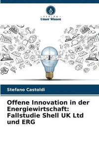 bokomslag Offene Innovation in der Energiewirtschaft: Fallstudie Shell UK Ltd und ERG