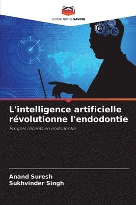 Anand Suresh, Sukhvinder Singh - L'intelligence artificielle révolutionne l'endodontie, Häftad