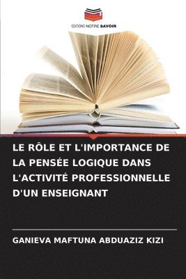 bokomslag Le Rôle Et l'Importance de la Pensée Logique Dans l'Activité Professionnelle d'Un Enseignant