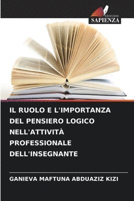 bokomslag Il Ruolo E l'Importanza del Pensiero Logico Nell'attivit Professionale Dell'insegnante