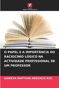 bokomslag O Papel E a Importncia Do Raciocnio Lgico Na Actividade Profissional de Um Professor