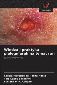 bokomslag Wiedza i praktyka piel&#281;gniarek na temat ran