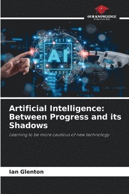 bokomslag Artificial Intelligence: Between Progress and its Shadows