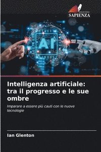 bokomslag Intelligenza artificiale: tra il progresso e le sue ombre