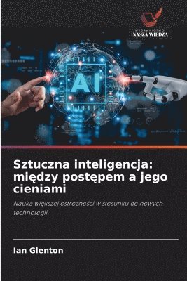 Sztuczna inteligencja: mi&#281;dzy post&#281;pem a jego cieniami 1