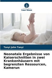 bokomslag Neonatale Ergebnisse von Kaiserschnitten in zwei Krankenhusern mit begrenzten Ressourcen, Kamerun