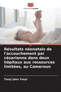 bokomslag Rsultats nonatals de l'accouchement par csarienne dans deux hpitaux aux ressources limites, au Cameroun