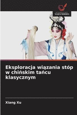 bokomslag Eksploracja wi?zania stóp w chi?skim ta?cu klasycznym