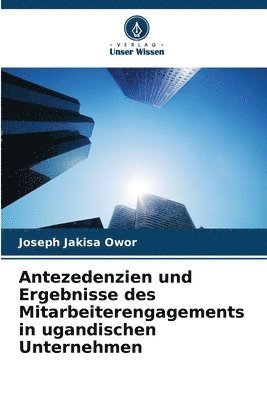 bokomslag Antezedenzien und Ergebnisse des Mitarbeiterengagements in ugandischen Unternehmen