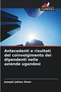 bokomslag Antecedenti e risultati del coinvolgimento dei dipendenti nelle aziende ugandesi