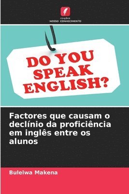 Factores que causam o declnio da proficincia em ingls entre os alunos 1