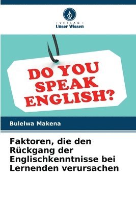 bokomslag Faktoren, die den Rckgang der Englischkenntnisse bei Lernenden verursachen