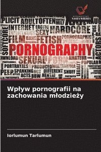 bokomslag Wplyw pornografii na zachowania mlodzie&#380;y