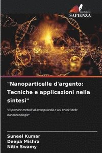 bokomslag 'Nanoparticelle d'argento: Tecniche e applicazioni nella sintesi'