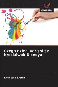 bokomslag Czego dzieci ucz&#261; si&#281; z kreskówek Disneya