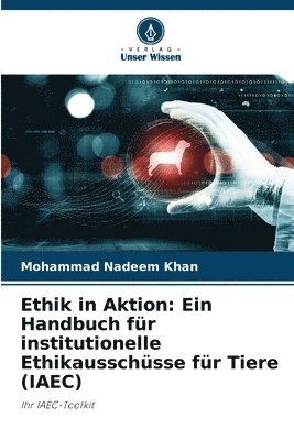 bokomslag Ethik in Aktion: Ein Handbuch für institutionelle Ethikausschüsse für Tiere (IAEC)