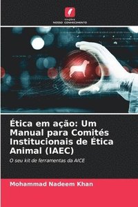 bokomslag Ética em ação: Um Manual para Comités Institucionais de Ética Animal (IAEC)