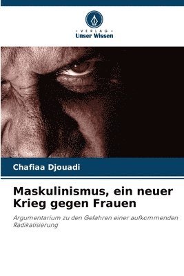 Maskulinismus, ein neuer Krieg gegen Frauen 1