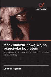 bokomslag Maskulinizm now? wojn? przeciwko kobietom