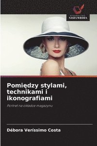 bokomslag Pomi&#281;dzy stylami, technikami i ikonografiami