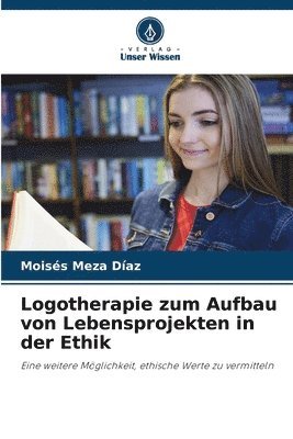 Logotherapie zum Aufbau von Lebensprojekten in der Ethik 1