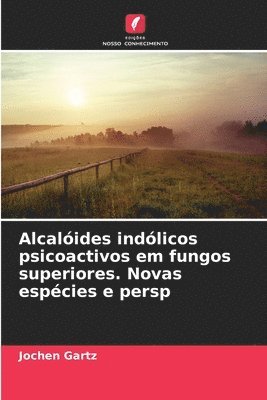 bokomslag Alcalides indlicos psicoactivos em fungos superiores. Novas espcies e persp