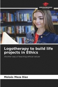 bokomslag Logotherapy to build life projects in Ethics