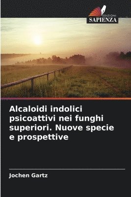 bokomslag Alcaloidi indolici psicoattivi nei funghi superiori. Nuove specie e prospettive