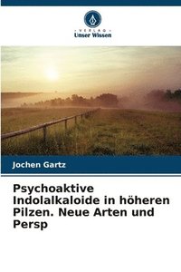 bokomslag Psychoaktive Indolalkaloide in höheren Pilzen. Neue Arten und Persp