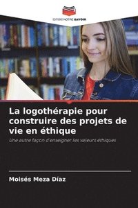 bokomslag La logothérapie pour construire des projets de vie en éthique