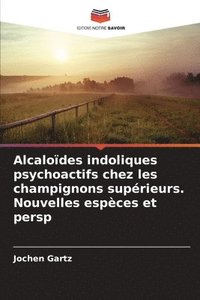 bokomslag Alcaloïdes indoliques psychoactifs chez les champignons supérieurs. Nouvelles espèces et persp