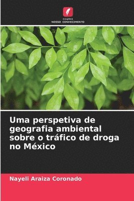 bokomslag Uma perspetiva de geografia ambiental sobre o tráfico de droga no México