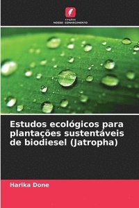 bokomslag Estudos ecológicos para plantações sustentáveis de biodiesel (Jatropha)