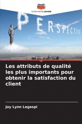 bokomslag Les attributs de qualit les plus importants pour obtenir la satisfaction du client