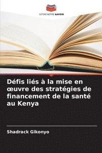 bokomslag Défis liés à la mise en oeuvre des stratégies de financement de la santé au Kenya