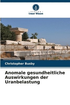 bokomslag Anomale gesundheitliche Auswirkungen der Uranbelastung