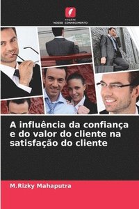 bokomslag A influência da confiança e do valor do cliente na satisfação do cliente