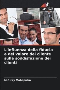 bokomslag L'influenza della fiducia e del valore del cliente sulla soddisfazione dei clienti