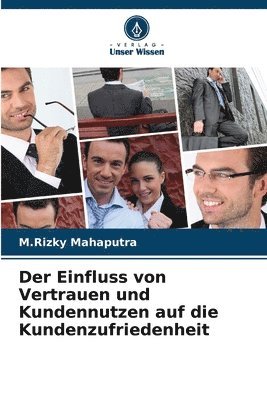 bokomslag Der Einfluss von Vertrauen und Kundennutzen auf die Kundenzufriedenheit