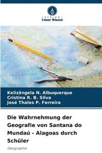 bokomslag Die Wahrnehmung der Geografie von Santana do Munda - Alagoas durch Schler