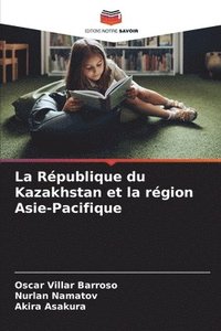 bokomslag La Rpublique du Kazakhstan et la rgion Asie-Pacifique