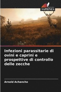 bokomslag Infezioni parassitarie di ovini e caprini e prospettive di controllo delle zecche