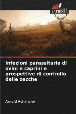 bokomslag Infezioni parassitarie di ovini e caprini e prospettive di controllo delle zecche