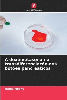 bokomslag A dexametasona na transdiferenciao dos botes pancreticos