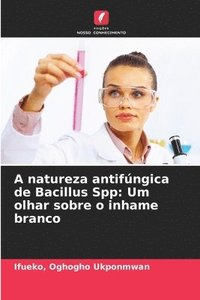 bokomslag A natureza antifúngica de Bacillus Spp: Um olhar sobre o inhame branco