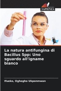 bokomslag La natura antifungina di Bacillus Spp